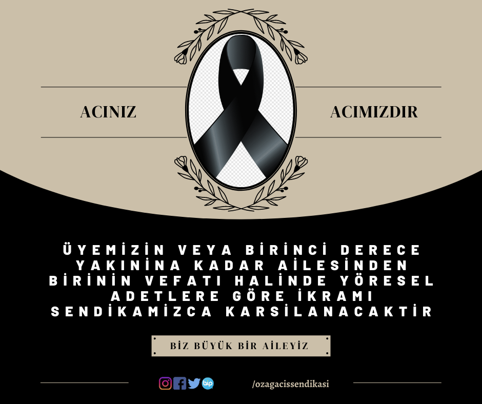 SENDİKAMIZDAN ÜYELERİMİZİN 1. DERECEDEN VEFAT EDEN YAKINLARI İÇİN İKRAM DESTEĞİ