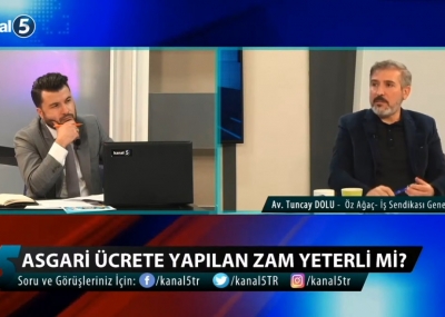 GENEL BAŞKANIMIZ AV. TUNCAY DOLU KANAL 5'TE ASGARİ ÜCRET ARTIŞINI DEĞERLENDİRDİ